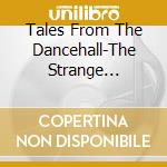 Tales From The Dancehall-The Strange Rhythm, Monsters Rhythm, Sick Rhy / Various cd