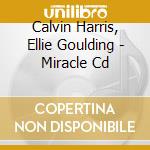 Calvin Harris, Ellie Goulding - Miracle Cd cd