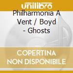 Philharmonia A Vent / Boyd - Ghosts cd