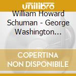 William Howard Schuman - George Washington Bridge / Prelude for a Great Occasion / New England Triptych cd