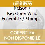 Nelson / Keystone Wind Ensemble / Stamp - Danfare For Kennedy Center / Savannah River Holida cd musicale di Nelson / Keystone Wind Ensemble / Stamp