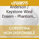 Anderson / Keystone Wind Ensem - Phantom Regiment & Other Tales cd musicale di Anderson / Keystone Wind Ensem