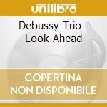 Debussy Trio - Look Ahead cd