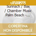 Surinach / Bax / Chamber Music Palm Beach - Ever Changing cd