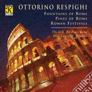 Ottorino Respighi - Fountains Of Rome, Pines Of Rome cd musicale di Respighi / U.S. Air Force Band