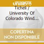 Ticheli / University Of Colorado Wind Ensemble - Of Love & Life cd