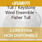 Tull / Keystone Wind Ensemble - Fisher Tull cd