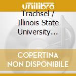Trachsel / Illinois State University Wind Symphony - Trachsel: Symphony No 3 Apocalyptic cd