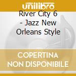 River City 6 - Jazz New Orleans Style cd