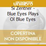 Si Zentner - Blue Eyes Plays Ol Blue Eyes cd