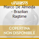 Marco De Almeida - Brazilian Ragtime cd musicale di Marco De Almeida