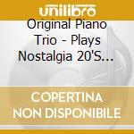 Original Piano Trio - Plays Nostalgia 20'S Style cd