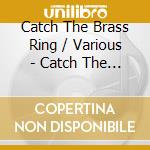 Catch The Brass Ring / Various - Catch The Brass Ring / Various cd