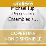Michael Iup Percussion Ensembles / Kingan - Opus Pocus cd musicale