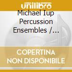 Michael Iup Percussion Ensembles / Kingan - Opus Pocus cd