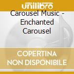 Carousel Music - Enchanted Carousel cd