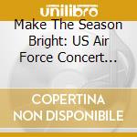 Make The Season Bright: US Air Force Concert Band cd