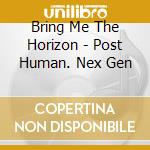 Bring Me The Horizon - Post Human. Nex Gen cd