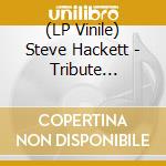 (LP Vinile) Steve Hackett - Tribute (Re-Issue 2024) vinile