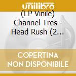 (LP Vinile) Channel Tres - Head Rush (2 Lp) vinile