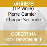 (LP Vinile) Pierre Garnier - Chaque Seconde vinile