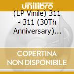 (LP Vinile) 311 - 311 (30Th Anniversary) (Clear Vinyl) vinile
