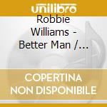 Robbie Williams - Better Man / O.S.T. cd