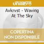 Avkrvst - Waving At The Sky cd