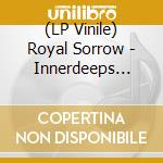 (LP Vinile) Royal Sorrow - Innerdeeps (Neon Orange Vinyl) vinile