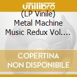 (LP Vinile) Metal Machine Music Redux Vol. 1 / Various (2 Lp) (Rsd 2025) vinile