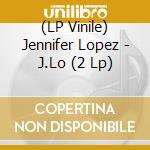 (LP Vinile) Jennifer Lopez - J.Lo (2 Lp) vinile