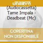 (Audiocassetta) Tame Impala - Deadbeat (Mc) cd