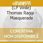 (LP Vinile) Thomas Raggi - Masquerade vinile