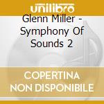 Glenn Miller - Symphony Of Sounds 2 cd