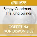 Benny Goodman - The King Swings cd musicale di Benny Goodman
