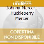 Johnny Mercer - Huckleberry Mercer cd