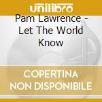 Pam Lawrence - Let The World Know cd