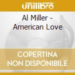Al Miller - American Love cd musicale di Al Miller