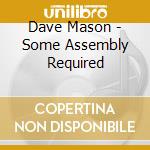 Dave Mason - Some Assembly Required cd