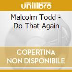 Malcolm Todd - Do That Again cd