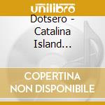 Dotsero - Catalina Island Collector 2 cd musicale di Dotsero