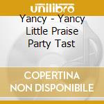 Yancy - Yancy Little Praise Party Tast cd