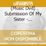 (Music Dvd) Submission Of My Sister - Submission Of My Sister cd