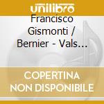 Francisco Gismonti / Bernier - Vals Sin Nombre cd musicale di Francisco Gismonti / Bernier