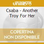 Csaba - Another Troy For Her cd musicale