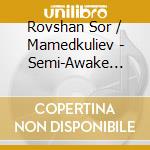Rovshan Sor / Mamedkuliev - Semi-Awake Semi-Dream cd