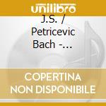 J.S. / Petricevic Bach - Esmeralda'S Waltz cd musicale