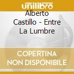 Alberto Castillo - Entre La Lumbre cd musicale di Alberto Castillo