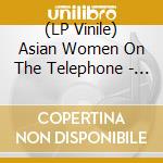 (LP Vinile) Asian Women On The Telephone - You Have Reached Your Destination lp vinile di Asian Women On The Telephone