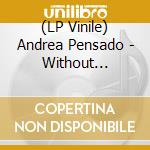 (LP Vinile) Andrea Pensado - Without Knowing Why lp vinile di Andrea Pensado